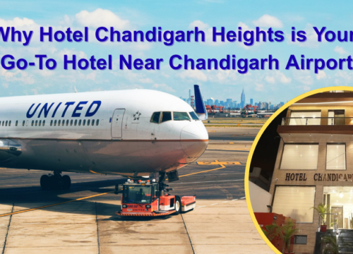 Why Hotel Chandigarh Heights is Your Go-To Hotel Near Chandigarh Airport