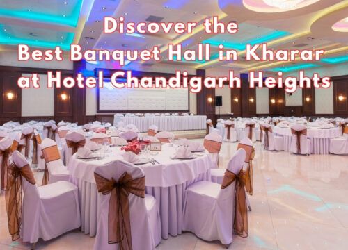 Planning Your Next Engagement or Birthday Party? Discover the Best Banquet Hall in Kharar at Hotel Chandigarh Heights
