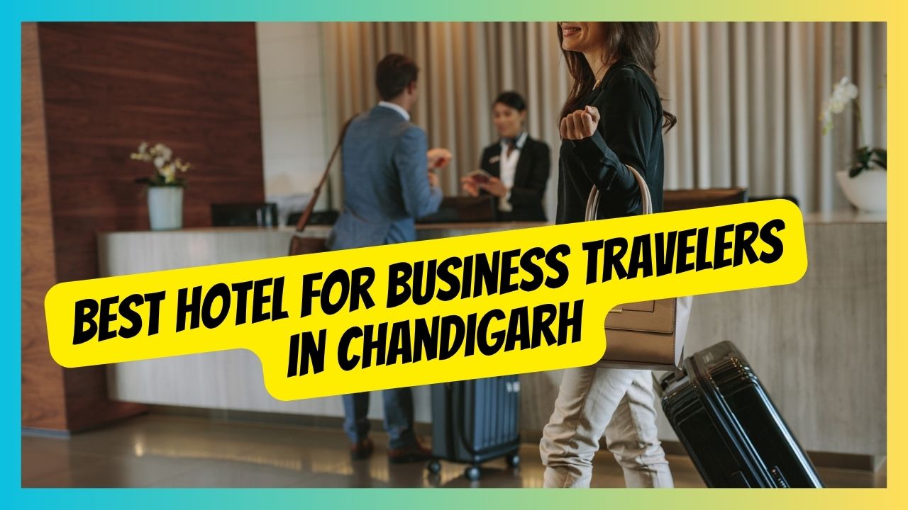 Best Hotel for Business travellers in Chandigarh